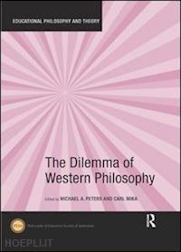 peters michael a. (curatore); mika carl (curatore) - the dilemma of western philosophy