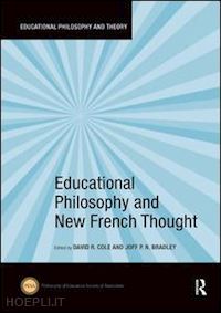 cole david r. (curatore); bradley joff p.n. (curatore) - educational philosophy and new french thought