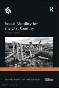 lawler steph (curatore); payne geoff (curatore) - social mobility for the 21st century