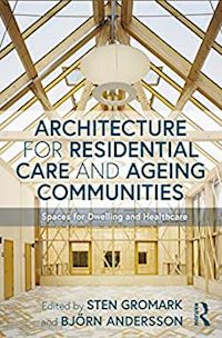 gromark sten (curatore); andersson björn (curatore) - architecture for residential care and ageing communities