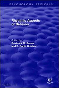 brown frederick m. (curatore); graeber r. curtis (curatore) - rhythmic aspects of behavior