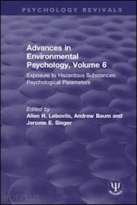 lebovits allen h. (curatore); baum andrew (curatore); singer jerome e. (curatore) - advances in environmental psychology, volume 6