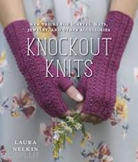 nelkin laura - knockout knits. new tricks for scarves, hats, jewelry, and other accessories