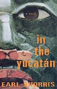 shorris earl - in the yucatan – a novel