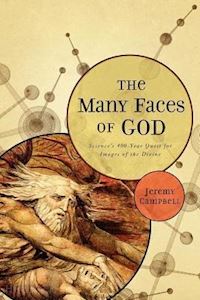 campbell jeremy - the many faces of god – science`s 400–year quest for images of the divine