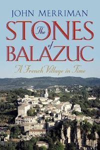 merriman john - the stones of balazuc – a french village through time