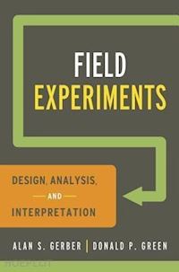 gerber alan s.; green donald p. - field experiments – design, analysis, and interpretation