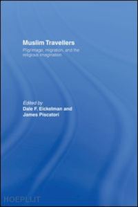 eickelman dale f. (curatore); piscatori james (curatore) - muslim travellers