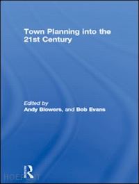 blowers andy (curatore); evans bob (curatore) - town planning into the 21st century