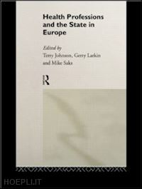 johnson terry (curatore); larkin gerry (curatore); saks mike (curatore) - health professions and the state in europe