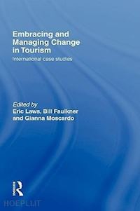 faulkner bill (curatore); laws eric (curatore); moscardo gianna (curatore) - embracing and managing change in tourism