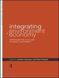 gouldson andrew (curatore); roberts peter (curatore) - integrating environment and economy