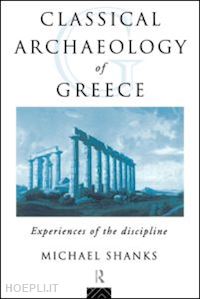 shanks michael - the classical archaeology of greece