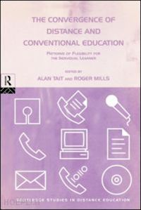 mills roger (curatore); tait alan (curatore) - the convergence of distance and conventional education