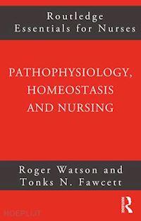 tonks fawcett; roger watson - pathophysiology, homeostasis and nursing