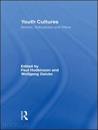 hodkinson paul (curatore); deicke wolfgang (curatore) - youth cultures