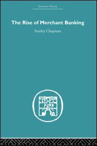 chapman stanley - the rise of merchant banking