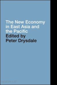 drysdale peter (curatore) - the new economy in east asia and the pacific