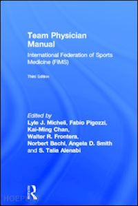 micheli lyle j. (curatore); pigozzi fabio (curatore); chan kai-ming (curatore); frontera walter r. (curatore); bachl norbert (curatore); smith angela d. (curatore); alenabi s. talia (curatore) - team physician manual