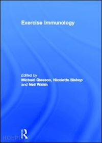 gleeson michael (curatore); bishop nicolette (curatore); walsh neil (curatore) - exercise immunology