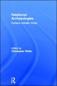 watts christopher (curatore) - relational archaeologies