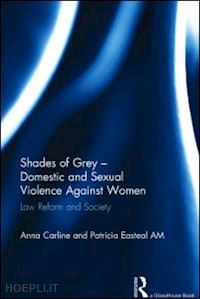 carline anna; easteal patricia - shades of grey - domestic and sexual violence against women