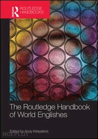 kirkpatrick andy (curatore) - the routledge handbook of world englishes