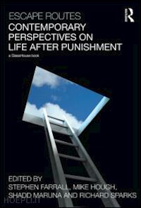 farrall stephen (curatore); sparks richard (curatore); maruna shadd (curatore); hough mike (curatore) - escape routes: contemporary perspectives on life after punishment