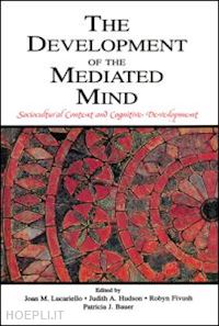 lucariello joan m. (curatore); hudson judith a. (curatore); fivush robyn (curatore); bauer patricia j. (curatore) - the development of the mediated mind