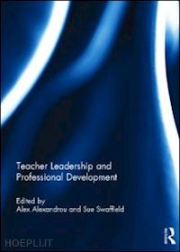 alexandrou alex (curatore); swaffield sue (curatore) - teacher leadership and professional development