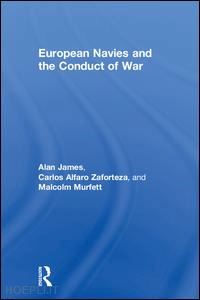 alfaro-zaforteza carlos; faulkner marcus; james alan - european navies and the conduct of war