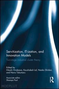 hirakawa hitoshi (curatore); lal kaushalesh (curatore); naoko shinkai (curatore); tokumaru norio (curatore) - servitization, it-ization and innovation models