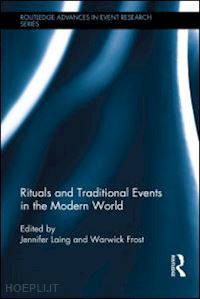 laing jennifer (curatore); frost warwick (curatore) - rituals and traditional events in the modern world