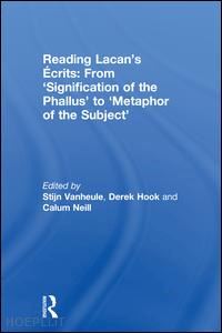 vanheule stijn (curatore); hook derek (curatore); neill calum (curatore) - reading lacan’s Écrits: from ‘signification of the phallus’ to ‘metaphor of the subject’