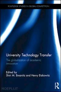 breznitz shiri m. (curatore); etzkowitz henry (curatore) - university technology transfer