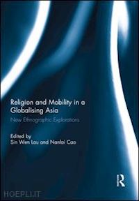 lau sin wen (curatore); cao nanlai (curatore) - religion and mobility in a globalising asia