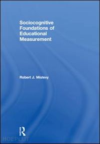 mislevy robert j. - sociocognitive foundations of educational measurement