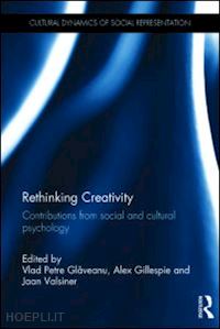 glaveanu vlad petre (curatore); gillespie alex (curatore); valsiner jaan (curatore) - rethinking creativity