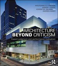 preiser wolfgang f. e. (curatore); davis aaron t. (curatore); salama ashraf m. (curatore); hardy andrea (curatore) - architecture beyond criticism