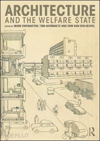 swenarton mark (curatore); avermaete tom (curatore); van den heuvel dirk (curatore) - architecture and the welfare state