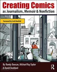 duncan randy; taylor michael ray; stoddard david - creating comics as journalism, memoir and nonfiction