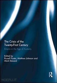 foster russell (curatore); johnson matthew (curatore); edward mark (curatore) - the crisis of the twenty-first century