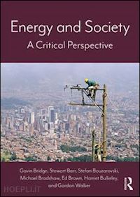 bridge gavin; barr stewart; bouzarovski stefan; bradshaw michael; brown ed; bulkeley harriet; walker gordon - energy and society