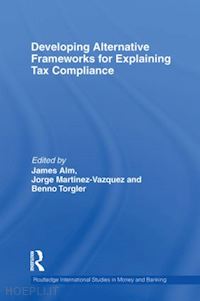 alm james (curatore); martinez-vazquez jorge (curatore); torgler benno (curatore) - developing alternative frameworks for explaining tax compliance