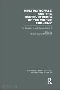 taylor michael (curatore); thrift nigel (curatore) - multinationals and the restructuring of the world economy (rle international business)