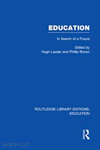 brown phillip (curatore); lauder hugh (curatore) - education  (rle edu l sociology of education)