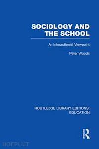 woods peter - sociology and the school (rle edu l)