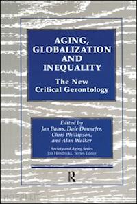 baars jan (curatore); dannefer dale (curatore); phillipson chris (curatore); walker alan (curatore) - aging, globalization and inequality