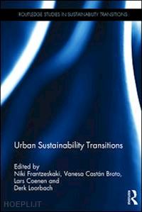 frantzeskaki niki (curatore); broto vanesa castán (curatore); coenen lars (curatore); loorbach derk (curatore) - urban sustainability transitions