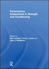 comfort paul (curatore); jones paul a. (curatore); mcmahon john j. (curatore) - performance assessment in strength and conditioning
